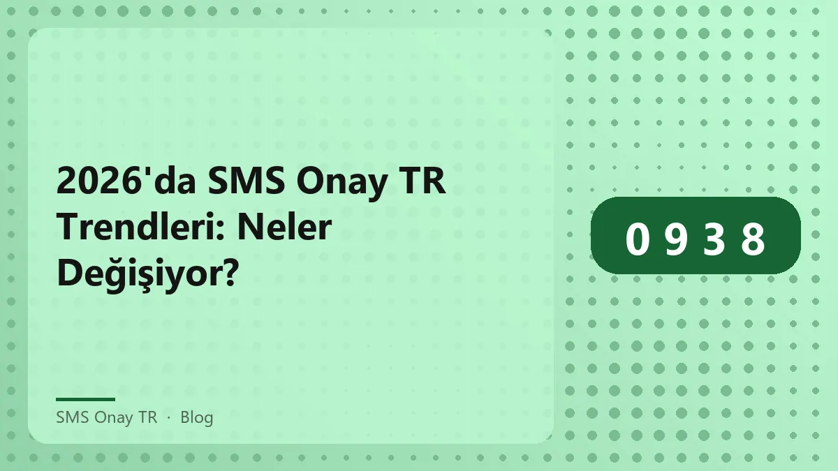 2026 yılında SMS Onay TR ile ilgili trendler ve değişim