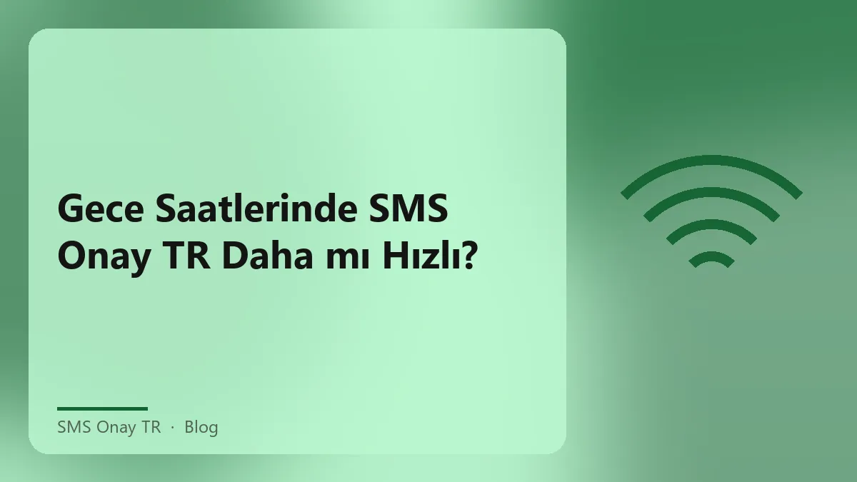SMS Onay TR gece saatlerinde hızlı hizmet analizi