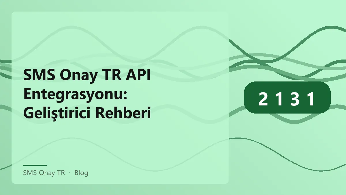 SMS Onay TR API entegrasyonu ve otomasyon süreçleri hakkında bilgi