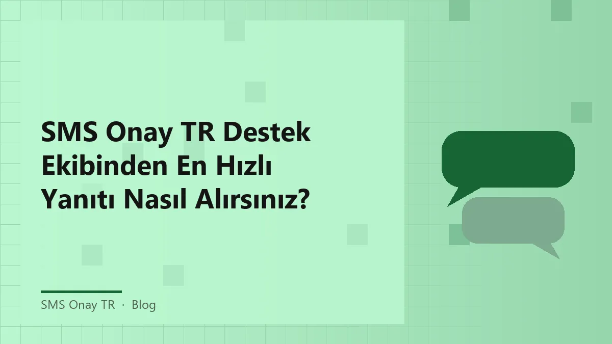 SMS Onay TR müşteri destek ekibi ile hızlı yanıt alma yöntemleri