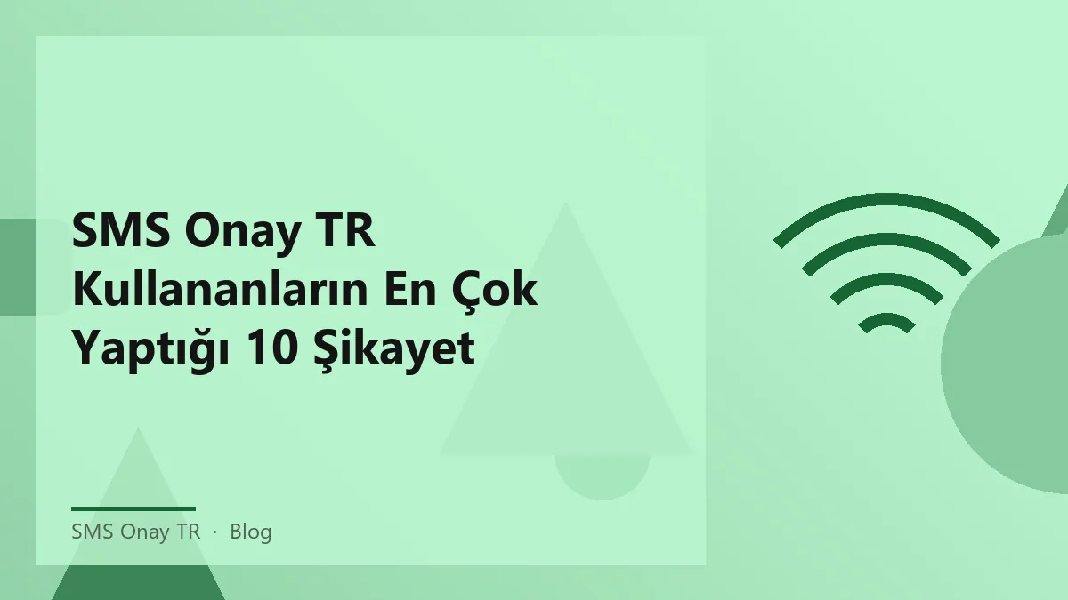 SMS Onay TR kullanıcıları için şikayet ve çözüm önerileri