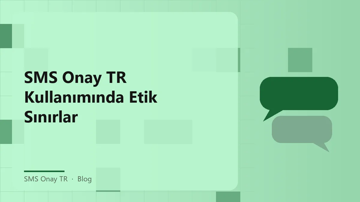 SMS Onay TR ile etik kullanım ve sorumluluklar hakkında bilgi
