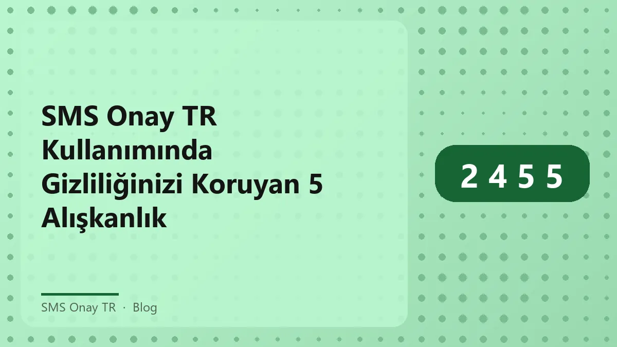 SMS Onay TR kullanarak gizliliğinizi koruma yolları