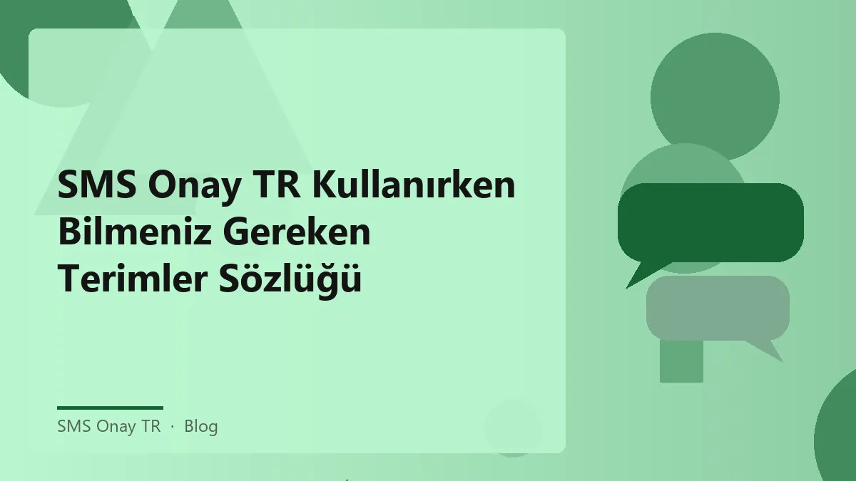 SMS Onay TR ile ilgili terimler ve açıklamaları içeren sözlük