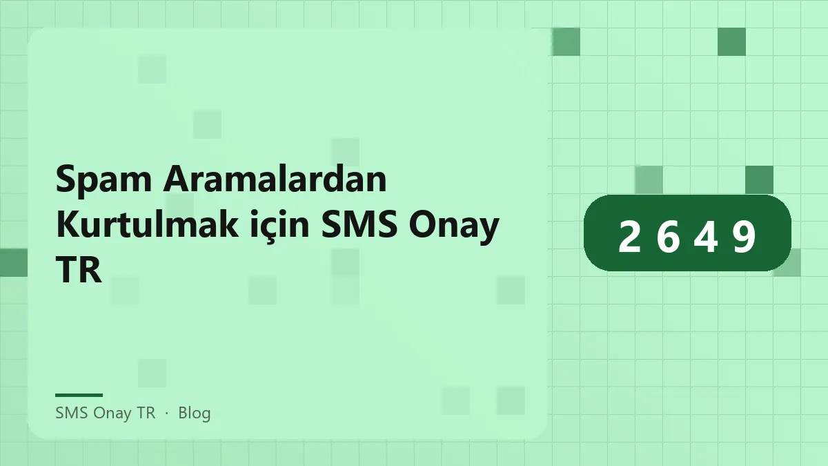 SMS Onay TR ile spam aramalardan korunma yöntemleri